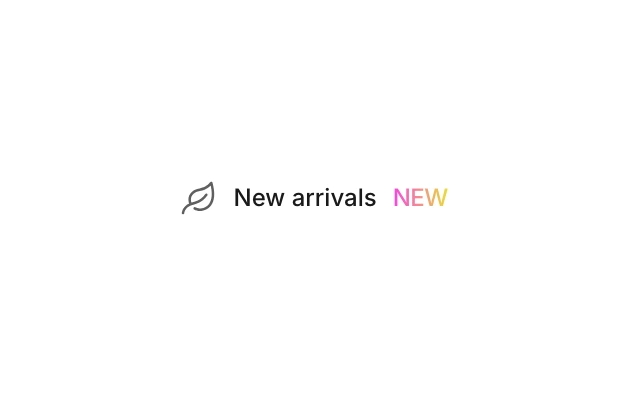 Link with icon block reading New arrivals, with a leaf icon before it and a NEW note after it in the pink to yellow accent gradient